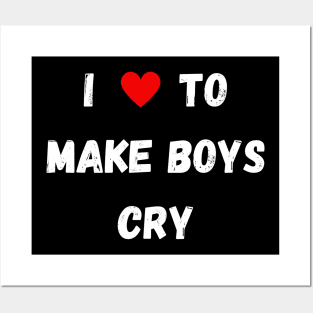 I Love to Make Boys Cry Posters and Art